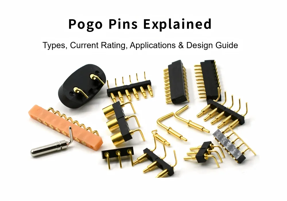 Pogo Pins Explained: Types, Current Rating, Applications & Design Guide